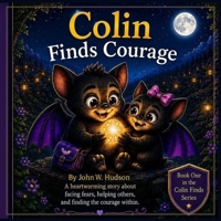 Colin Finds Courage: A Bats Tale of Courage and Kindness B0HC5YLT5J Book Cover