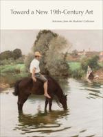 Toward a New 19th-Century Art: Selections from the Radichel Collection 0997876301 Book Cover