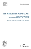 Les difficultés de l'anglais :: Mieux comprendre les mots composés en anglais Avec les noms, les adjectifs et les adverbes (Kubaba) (French Edition) 2343142122 Book Cover