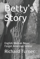 Betty's Story: English Woman Never Forgot American Soldier B08C3MT6JB Book Cover
