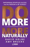 Do More More Naturally: Empowering Effortless Success and the Freedom to Be Yourself 1636803377 Book Cover