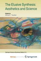 The Elusive Synthesis: Aesthetics and Science (Boston Studies in the Philosophy of Science) 0792347633 Book Cover