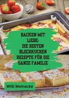 Backen mit Liebe: Die besten Blechkuchen Rezepte für die ganze Familie: Mit über 112 Rezepten 3384200772 Book Cover