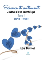 Science et sentiment: Journal d'une scientifique: Tome I (1943 - 1988) B0BKV2HP9K Book Cover