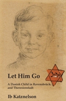 Let him Go: A Danish Child in Ravensbrück and Theresienstadt 1912676400 Book Cover