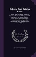 Eclectic Card Catalog Rules: Author And Title Entries 1163588431 Book Cover