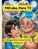 MiCuba, Para Ti: 5 Bilingual Short Stories for Kids (Volume 2) B0GV9G51Y6 Book Cover