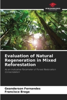 Evaluation of Natural Regeneration in Mixed Reforestation: As an Indicative Parameter of Forest Restoration Consolidation 6206204235 Book Cover