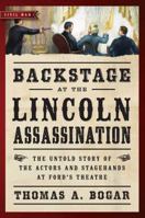 Backstage at the Lincoln Assassination: The Untold Story of the Actors and Stagehands at Ford's Theatre 1621570835 Book Cover