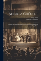 Andrea Chénier: Dramma Di Ambiente Storico, Scritto in Quattro Quadri Da Luigi Illica 1021677426 Book Cover