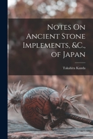 Notes On Ancient Stone Implements, &C., of Japan B0BQFH83S3 Book Cover