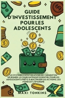 Guide d'Investissement pour les Adolescents: Le Système de "Levier de l'Argent du Déjeuner" Le Cours Intensif Essentiel pour les Adolescents Prêts à ... Pour les Adolescents) (French Edition) B0GR6QSR5R Book Cover