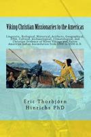 Viking Christian Missionaries to the Americas: Linguistic, Biological, Historical, Artifacts, Geographical, DNA, Cultural, and Christian Influence of Norse Vikings on Native American Indian Cultures f 1500415081 Book Cover