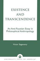 Existence and Transcendence: An Anti-Faustian Study in Philosophical Anthropology 0761821473 Book Cover