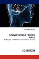 Analyzing Iran's Foreign Policy: the Prospects and Challenges of Sino-Iranian Relations 383834507X Book Cover