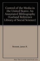 Control of the Media in the United States (Garland Reference Library of Social Science) 082404438X Book Cover