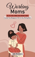 Working Moms: Lose the Stress Embrace Your Supermom Powers 1778247636 Book Cover