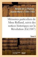 Mémories Particuliers De Mme. Rolland Suivis Des Notices Historiques Sur La Revolution... 1272809811 Book Cover