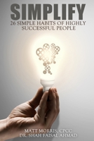 Simplify: 26 Smart Habits of Highly Successful People 1508837155 Book Cover