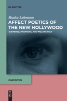 Affect Poetics of the New Hollywood: Suspense, Paranoia, and Melancholy 3110776812 Book Cover