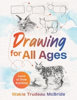 Drawing for All Ages: Learn to Draw Anything 1949323110 Book Cover
