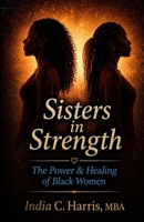 Sisters In Strength: The Power & Healing of Black Women B0GY4V1D5D Book Cover