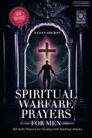 Spiritual Warfare Prayers For Men: 365 Daily Prayers for Dealing with Spiritual Attacks 1969497009 Book Cover