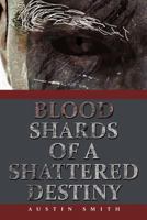 Blood Shards of a Shattered Destiny 1468500791 Book Cover