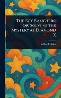 The Boy Ranchers; Or, Solving the Mystery at Diamond X 1023168952 Book Cover