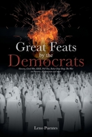 Great Feats by the Democrats: Slavery, Civil War, KKK, Poll Tax, Baby Chop Shop, The War on Poverty, Afghanistan and more 1778831893 Book Cover