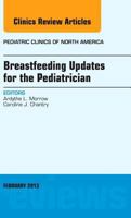 Breastfeeding Updates for the Pediatrician, an Issue of Pediatric Clinics 1455771333 Book Cover