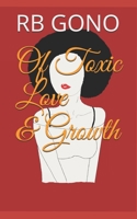 Of Toxic Love And Growth: Poetry B08ZBJDZX8 Book Cover