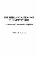 Hispanic Nations of the New World: A Chronicle of Our Southern Neighbors 1715656016 Book Cover