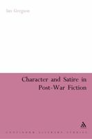 Character and Satire in Post War Fiction 1847062652 Book Cover