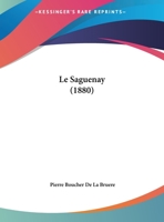 Le Saguenay (1880) (French Edition) 1172114242 Book Cover