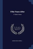 Fifty Years After: A Tale in Verse 102277655X Book Cover
