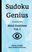 Sudoku Genius Mind Exercises Volume 1: Helena, Georgia State of Mind Collection 1652047697 Book Cover