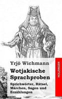 Wotjakische Sprachproben: Sprichworter, Ratsel, Marchen, Sagen Und Erzahlungen 1492801216 Book Cover