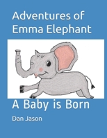 Adventures of Emma Elephant: A Baby is Born (Adventures of Leo Lion) B088LKF8LJ Book Cover