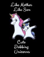 Like Mother Like Son Cute Dabbing Unicorn: A Cute Mother And Son Matching Unicorns Notepad And Composition Book 1082590886 Book Cover