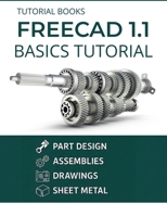 FreeCAD 1.1 Basics Tutorial: A Practical Guide to 3D Modeling and Design 8199428988 Book Cover