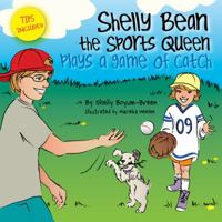 Shelly Bean the Sports Queen Plays a Game of Catch 1495114945 Book Cover