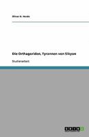 Die Orthagoriden, Tyrannen von Sikyon 3640390962 Book Cover