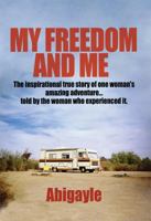 My Freedom and Me: The Inspirational True Story of One Woman's Amazing Adventure... Told by the Woman Who Experienced It. 1935507109 Book Cover