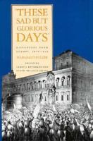 These Sad But Glorious Days: Dispatches From Europe, 1846-1850 0300105606 Book Cover