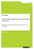 Die Einwanderungswelle nach Argentinien 1830-1930: Roberto Arlts Sichtweise in seinen "Aguafuertes porteñas" zur Immigration (German Edition) 3346080013 Book Cover