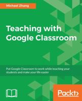 Teaching with Google Classroom 1786466287 Book Cover