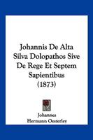 Johannis De Alta Silva Dolopathos Sive De Rege Et Septem Sapientibus (1873) 1168364981 Book Cover