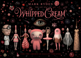 Mark Ryden, the Art of Whipped Cream 2374950581 Book Cover