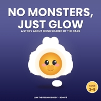 No Monsters, Just Glow: A Bedtime Story About Being Scared of the Dark (Ages 3–5) (Lumi the Feelings Buddy) B0HGFBXRH1 Book Cover